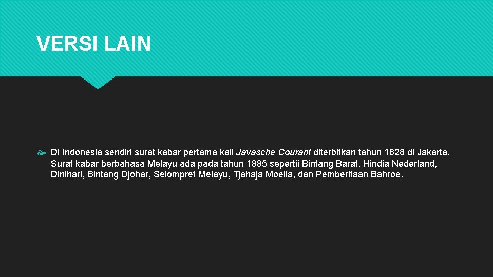 VERSI LAIN Di Indonesia sendiri surat kabar pertama kali Javasche Courant diterbitkan tahun 1828