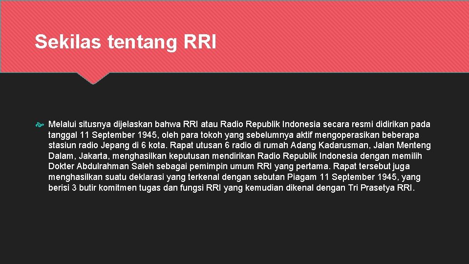 Sekilas tentang RRI Melalui situsnya dijelaskan bahwa RRI atau Radio Republik Indonesia secara resmi