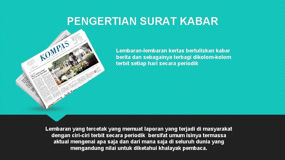 PENGERTIAN SURAT KABAR Lembaran-lembaran kertas bertuliskan kabar berita dan sebagainya terbagi dikolom-kolom terbit setiap