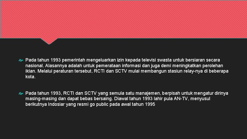  Pada tahun 1993 pemerintah mengeluarkan izin kepada televisi swasta untuk bersiaran secara nasional.