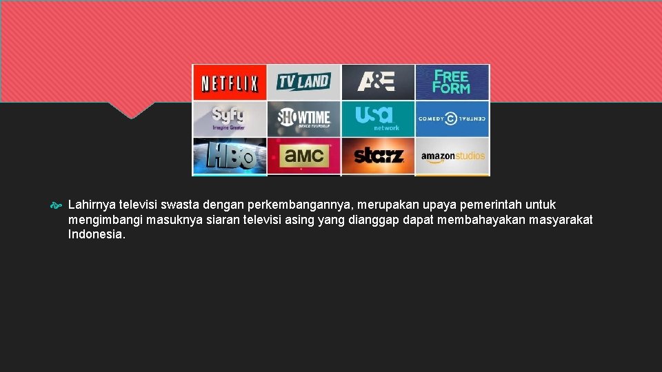  Lahirnya televisi swasta dengan perkembangannya, merupakan upaya pemerintah untuk mengimbangi masuknya siaran televisi