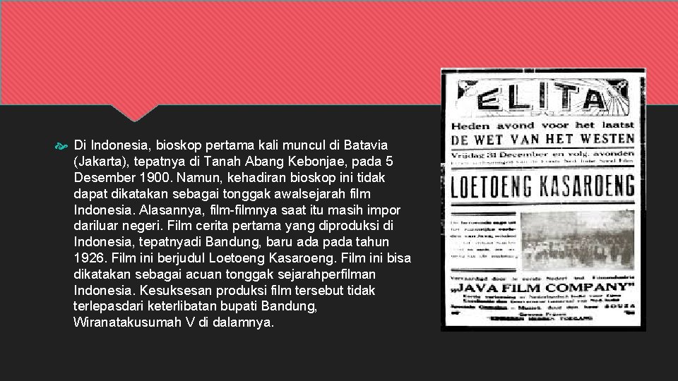  Di Indonesia, bioskop pertama kali muncul di Batavia (Jakarta), tepatnya di Tanah Abang