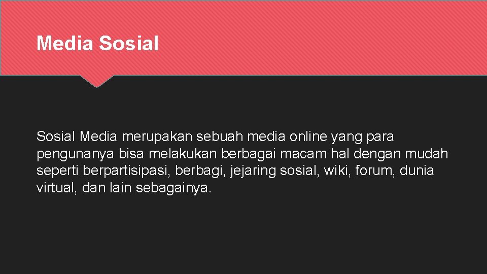 Media Sosial Media merupakan sebuah media online yang para pengunanya bisa melakukan berbagai macam