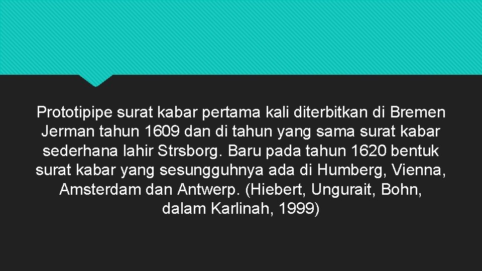 Prototipipe surat kabar pertama kali diterbitkan di Bremen Jerman tahun 1609 dan di tahun