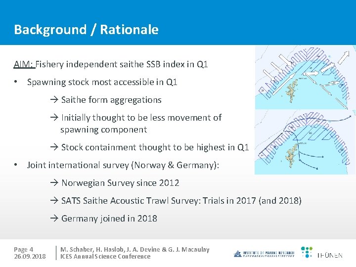 Background / Rationale AIM: Fishery independent saithe SSB index in Q 1 • Spawning