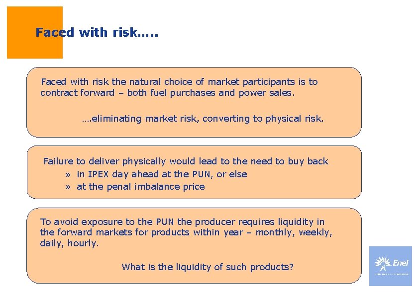 Faced with risk…. . Faced with risk the natural choice of market participants is