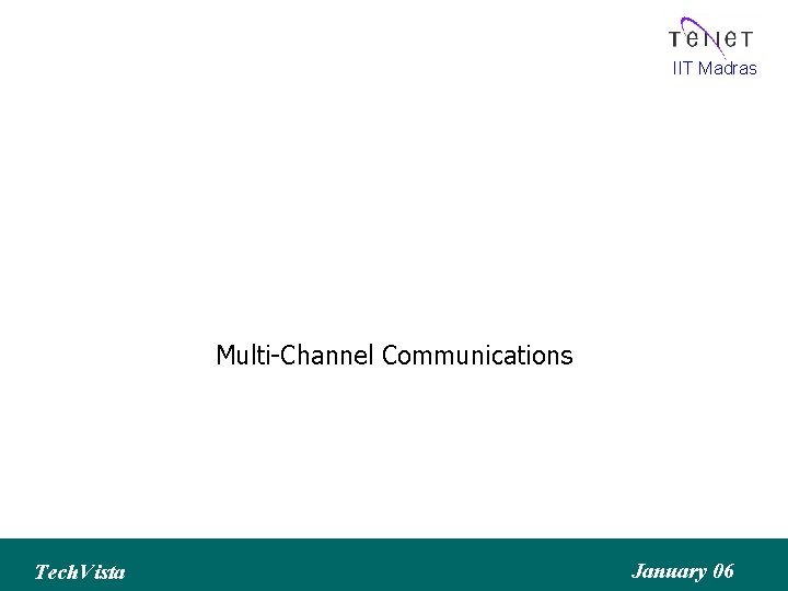 IIT Madras Multi-Channel Communications Tech. Vista January 06 