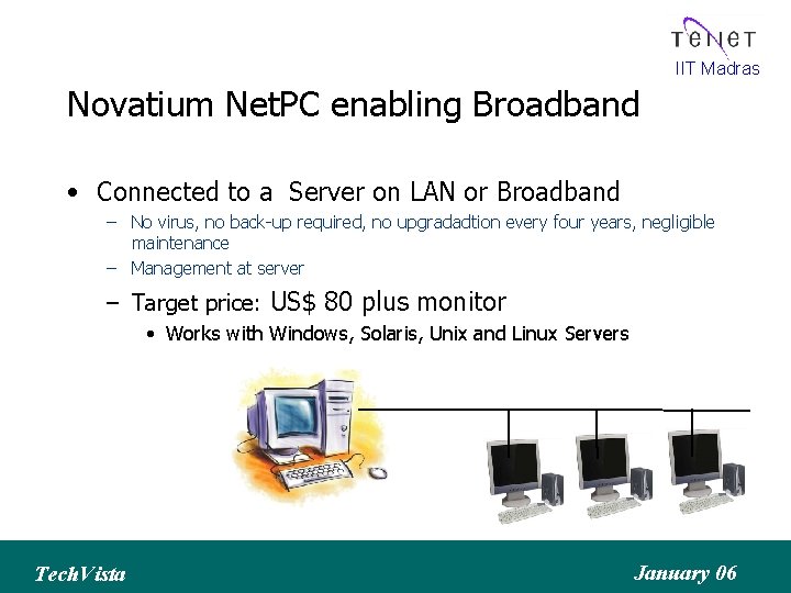 IIT Madras Novatium Net. PC enabling Broadband • Connected to a Server on LAN