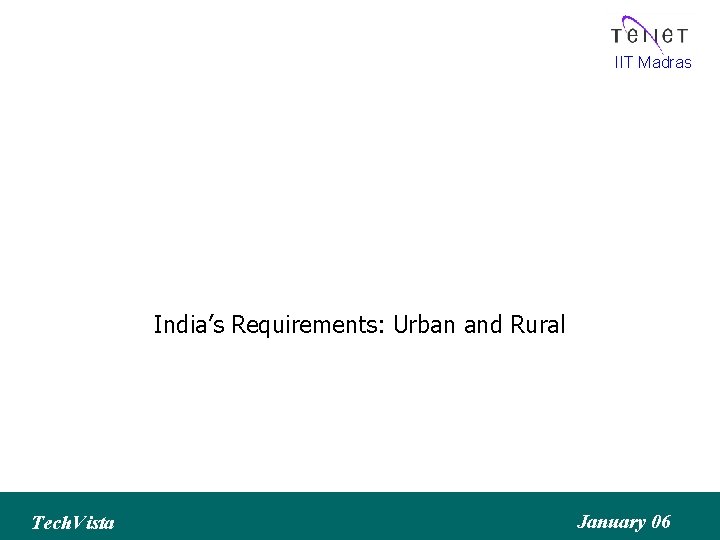 IIT Madras India’s Requirements: Urban and Rural Tech. Vista January 06 