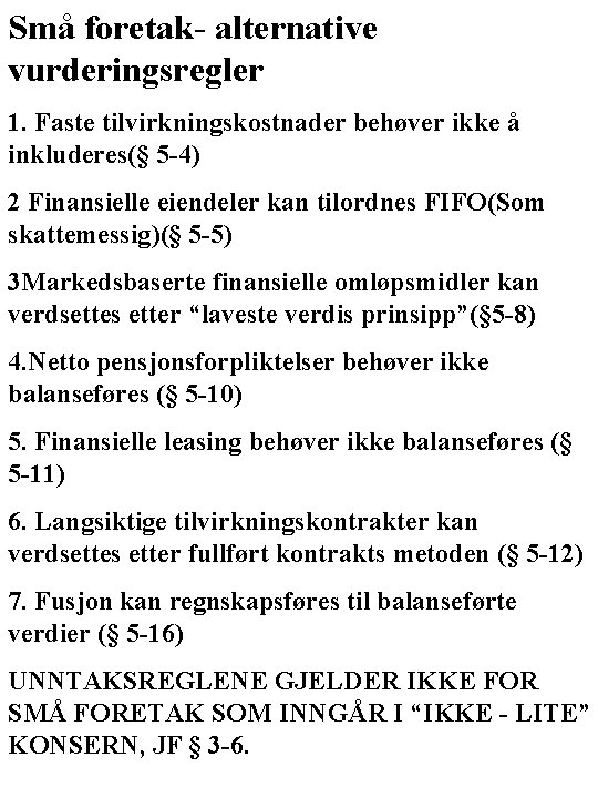 Små foretak- alternative vurderingsregler 1. Faste tilvirkningskostnader behøver ikke å inkluderes(§ 5 -4) 2