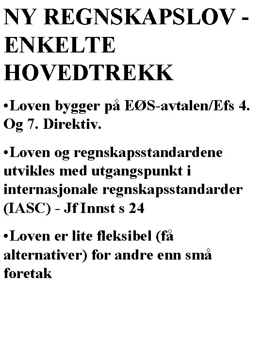 NY REGNSKAPSLOV ENKELTE HOVEDTREKK • Loven bygger på EØS-avtalen/Efs 4. Og 7. Direktiv. •