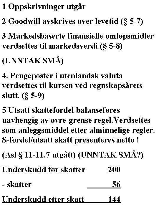 1 Oppskrivninger utgår 2 Goodwill avskrives over levetid (§ 5 -7) 3. Markedsbaserte finansielle