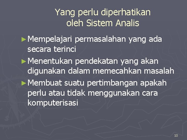 Yang perlu diperhatikan oleh Sistem Analis ► Mempelajari permasalahan yang ada secara terinci ►