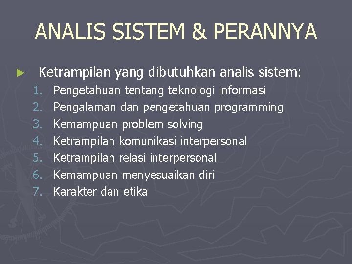 ANALIS SISTEM & PERANNYA ► Ketrampilan yang dibutuhkan analis sistem: 1. 2. 3. 4.