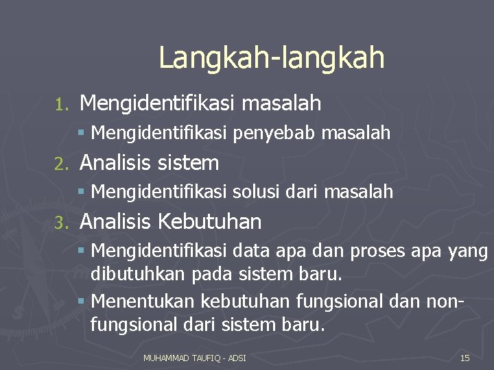 Langkah-langkah 1. Mengidentifikasi masalah § Mengidentifikasi penyebab masalah 2. Analisis sistem § Mengidentifikasi solusi