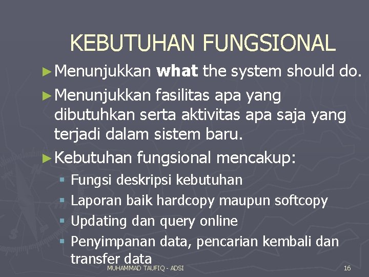 KEBUTUHAN FUNGSIONAL ► Menunjukkan what the system should do. ► Menunjukkan fasilitas apa yang