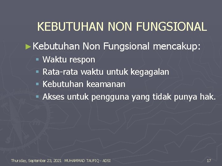 KEBUTUHAN NON FUNGSIONAL ► Kebutuhan Non Fungsional mencakup: § Waktu respon § Rata-rata waktu