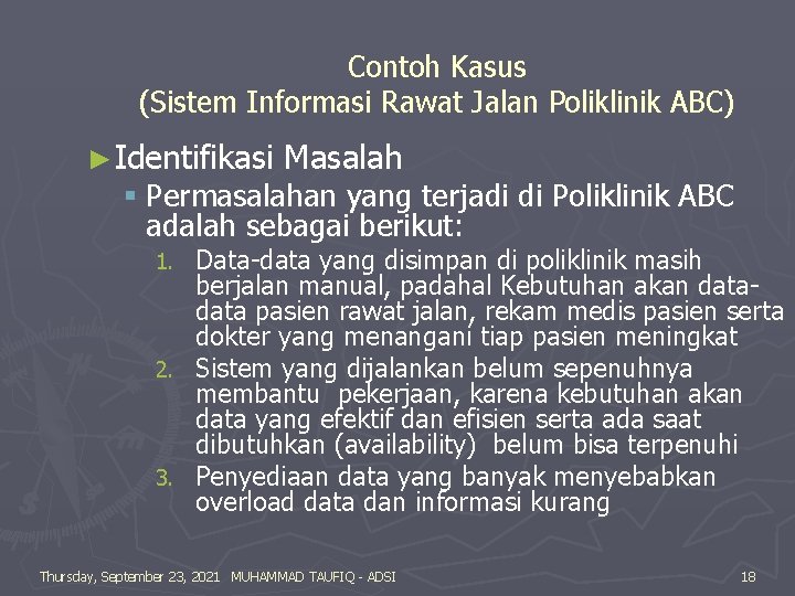 Contoh Kasus (Sistem Informasi Rawat Jalan Poliklinik ABC) ►Identifikasi Masalah § Permasalahan yang terjadi