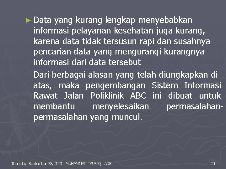 ► Data yang kurang lengkap menyebabkan informasi pelayanan kesehatan juga kurang, karena data tidak