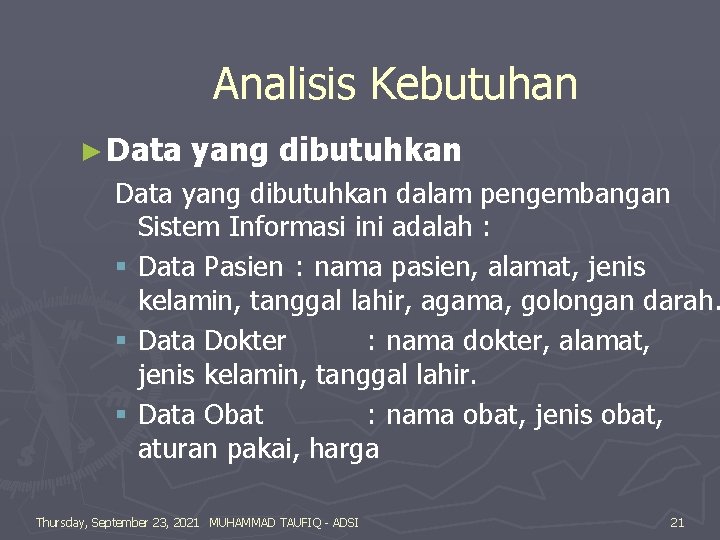 Analisis Kebutuhan ► Data yang dibutuhkan dalam pengembangan Sistem Informasi ini adalah : §