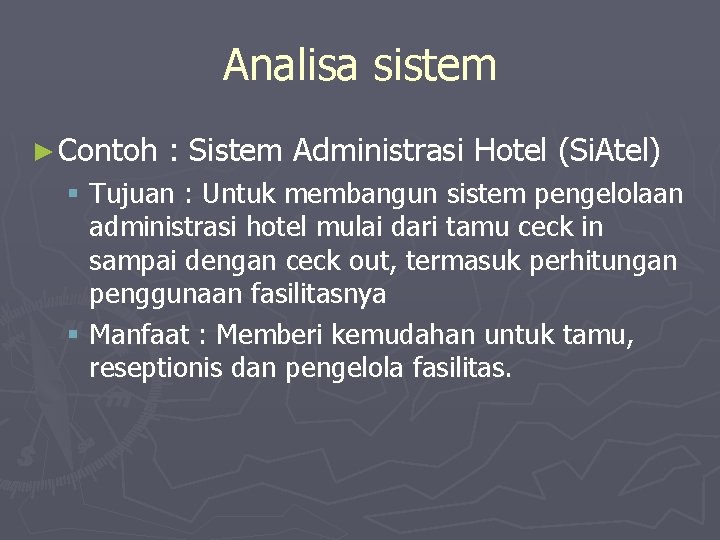 Analisa sistem ► Contoh : Sistem Administrasi Hotel (Si. Atel) § Tujuan : Untuk