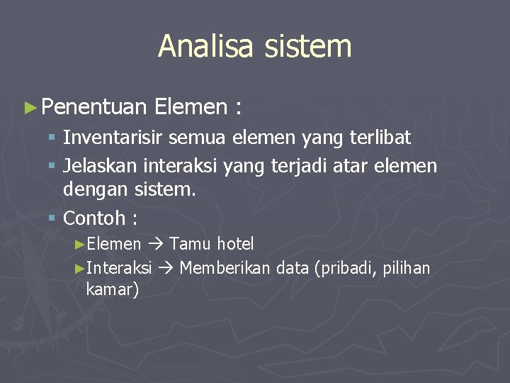 Analisa sistem ► Penentuan Elemen : § Inventarisir semua elemen yang terlibat § Jelaskan