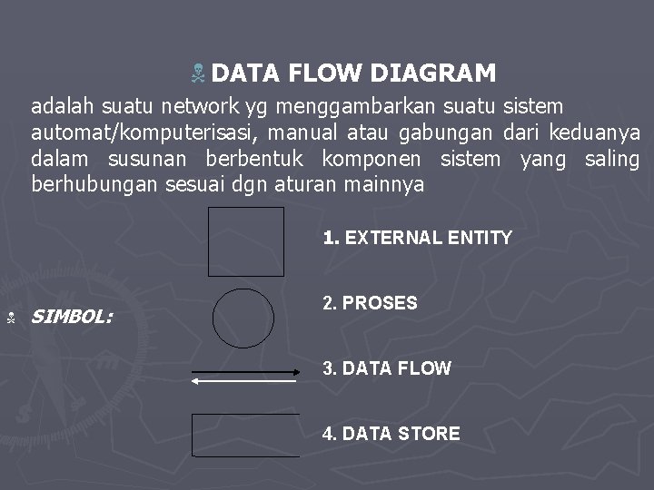 N DATA FLOW DIAGRAM adalah suatu network yg menggambarkan suatu sistem automat/komputerisasi, manual atau