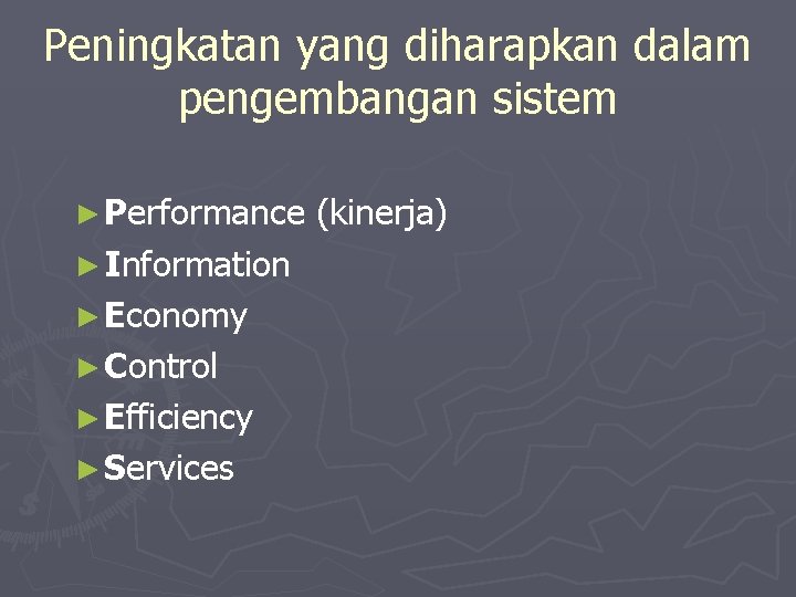 Peningkatan yang diharapkan dalam pengembangan sistem ► Performance ► Information ► Economy ► Control