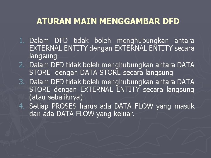 ATURAN MAIN MENGGAMBAR DFD 1. Dalam DFD tidak boleh menghubungkan antara EXTERNAL ENTITY dengan