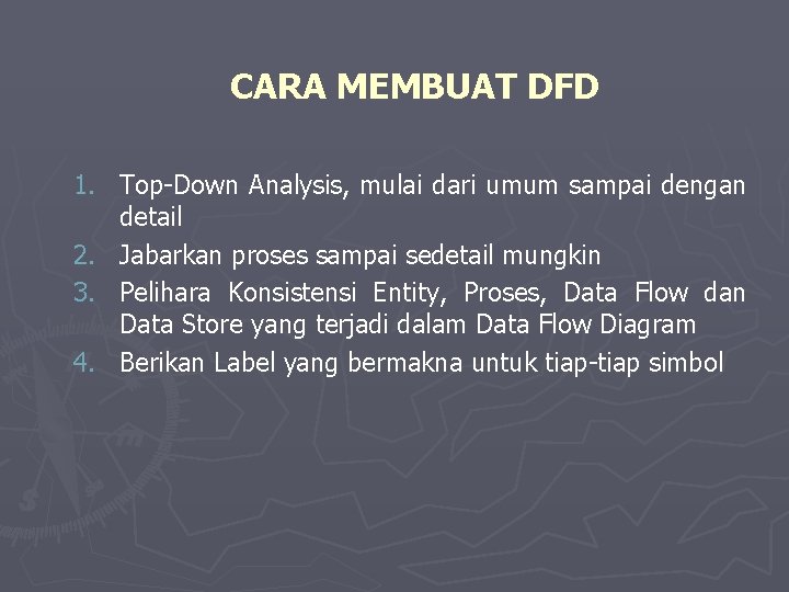 CARA MEMBUAT DFD 1. Top-Down Analysis, mulai dari umum sampai dengan detail 2. Jabarkan