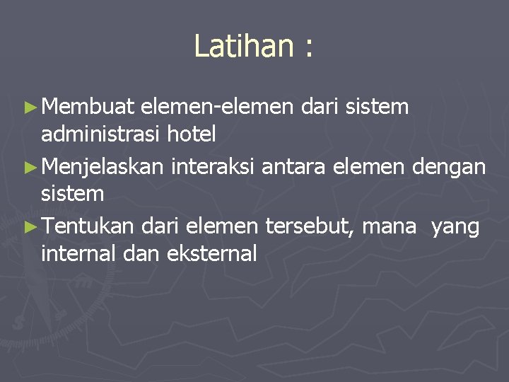 Latihan : ► Membuat elemen-elemen dari sistem administrasi hotel ► Menjelaskan interaksi antara elemen