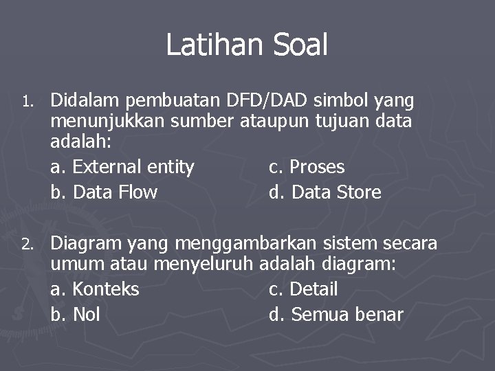 Latihan Soal 1. Didalam pembuatan DFD/DAD simbol yang menunjukkan sumber ataupun tujuan data adalah: