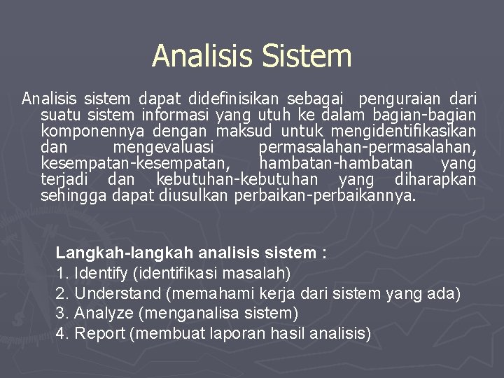 Analisis Sistem Analisis sistem dapat didefinisikan sebagai penguraian dari suatu sistem informasi yang utuh