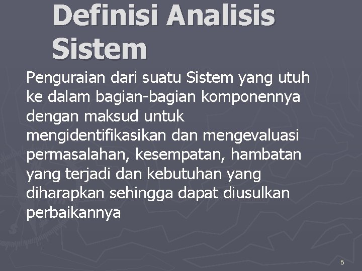 Definisi Analisis Sistem Penguraian dari suatu Sistem yang utuh ke dalam bagian-bagian komponennya dengan