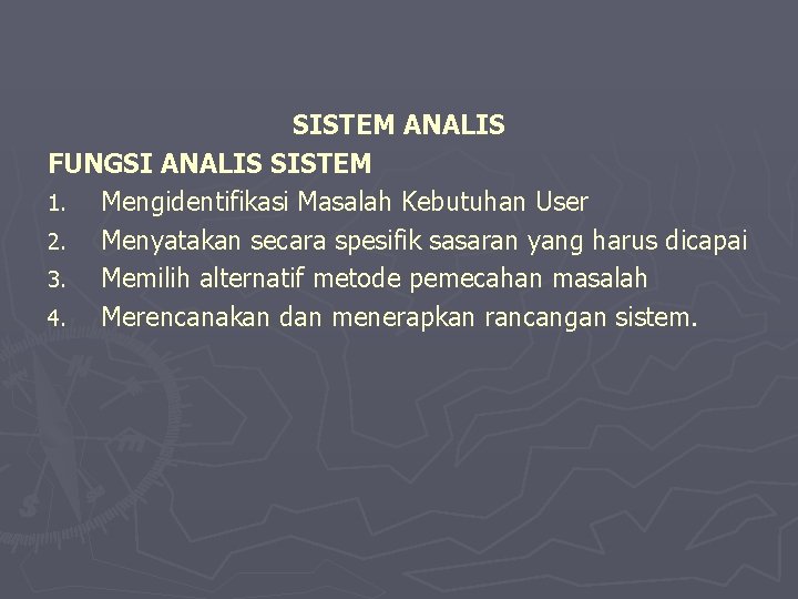 SISTEM ANALIS FUNGSI ANALIS SISTEM 1. Mengidentifikasi Masalah Kebutuhan User 2. Menyatakan secara spesifik