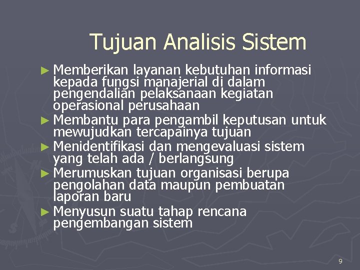 Tujuan Analisis Sistem ► Memberikan layanan kebutuhan informasi kepada fungsi manajerial di dalam pengendalian