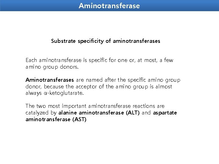 Aminotransferase Substrate specificity of aminotransferases Each aminotransferase is specific for one or, at most,
