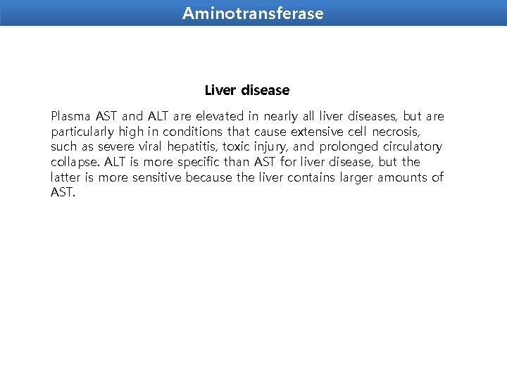 Aminotransferase Liver disease Plasma AST and ALT are elevated in nearly all liver diseases,