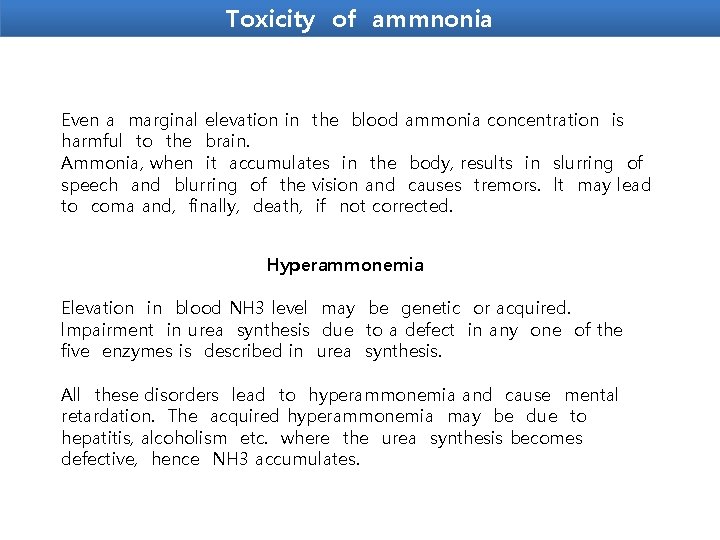 Toxicity of ammnonia Even a marginal elevation in the blood ammonia concentration is harmful