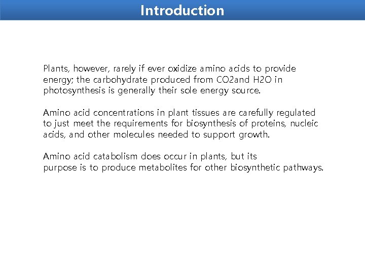 Introduction Plants, however, rarely if ever oxidize amino acids to provide energy; the carbohydrate