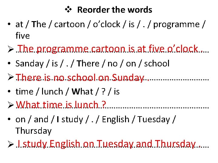 v Reorder the words • at / The / cartoon / o’clock / is