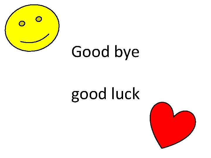 Good bye good luck 