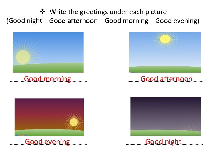v Write the greetings under each picture (Good night – Good afternoon – Good