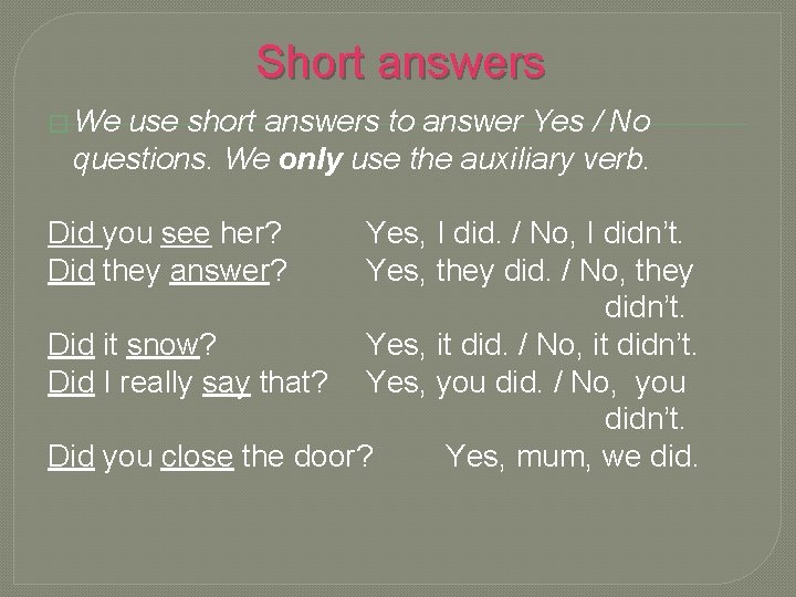 Short answers � We use short answers to answer Yes / No questions. We