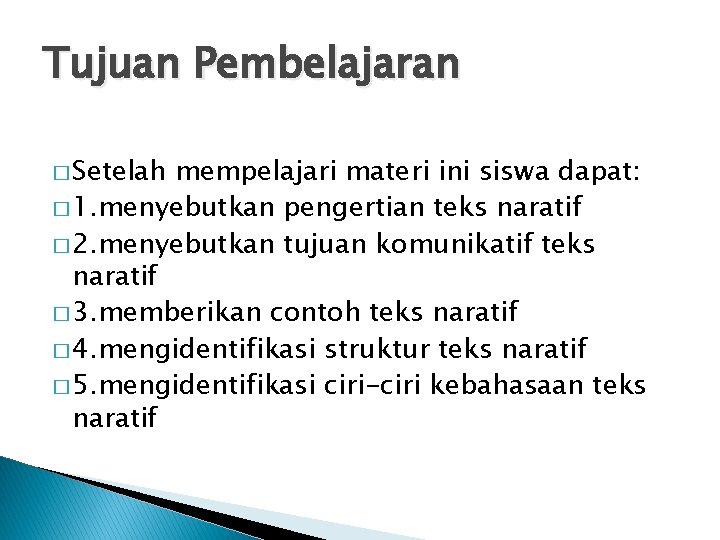 Tujuan Pembelajaran � Setelah mempelajari materi ini siswa dapat: � 1. menyebutkan pengertian teks