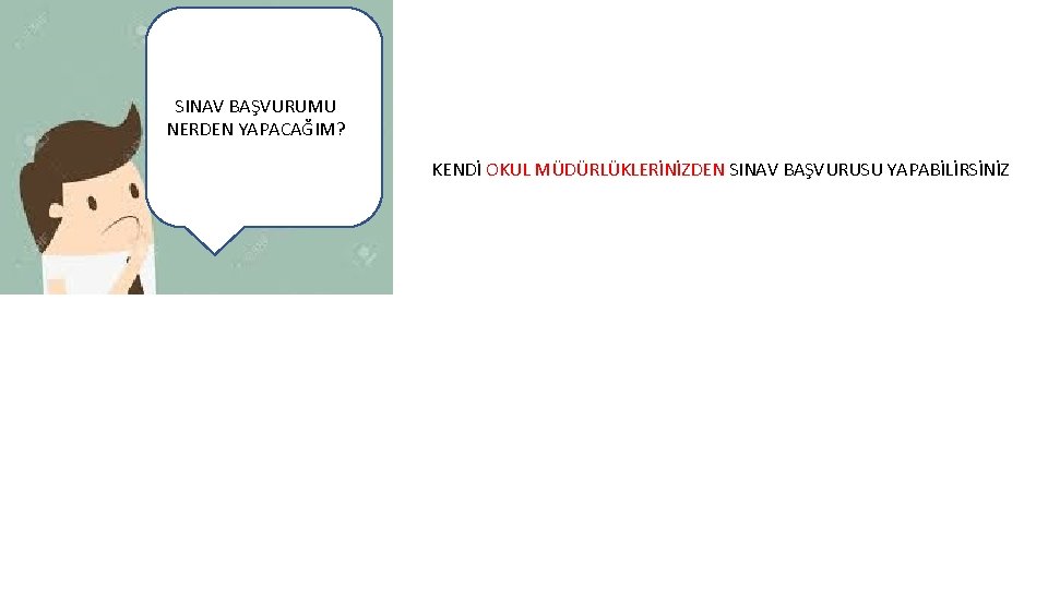 SINAV BAŞVURUMU NERDEN YAPACAĞIM? KENDİ OKUL MÜDÜRLÜKLERİNİZDEN SINAV BAŞVURUSU YAPABİLİRSİNİZ 