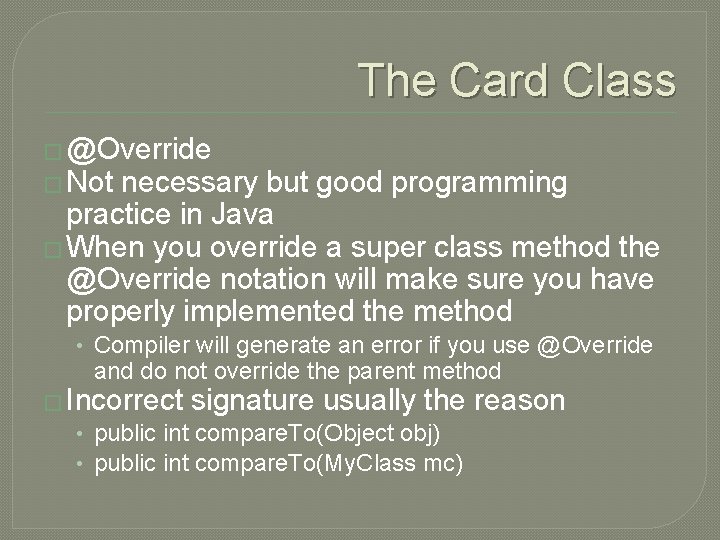 The Card Class � @Override � Not necessary but good programming practice in Java