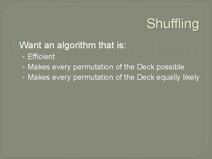 Shuffling �Want an algorithm that is: • Efficient • Makes every permutation of the
