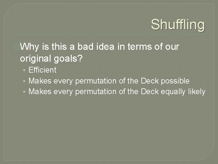Shuffling �Why is this a bad idea in terms of our original goals? •