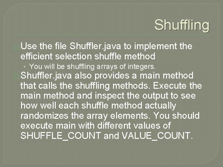 Shuffling � Use the file Shuffler. java to implement the efficient selection shuffle method